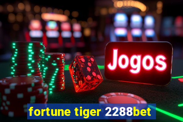 fortune tiger 2288bet